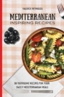 Mediterranean Inspiring Recipes : 50 Toothsome Recipes for Your Daily Mediterranean Meals - Book