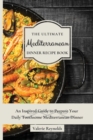 The Ultimate Mediterranean Dinner Recipe Book : An Inspired Guide to Prepare Your Daily Toothsome Mediterranean Dinner - Book