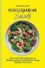 Mediterranean Salads : Don't miss This Collection of Mediterranean Fresh Salads to Keep Healthy with Taste - Book