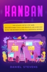 Kanban : The Ultimate Step by Step Guide. Discover Kanban Tools and Principles and Learn how to Put the Method in Action to a Successful Business - Book