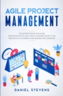 Agile Project Management : The Ultimate Step by Step Guide. Discover Effective Agile Tools to Manage Projects and Productivity to Improve Your Business and Leadership. - Book