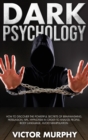 Dark Psychology : Discover How to Avoid Manipulation, the Powerful Secrets of Brainwashing, Persuasion, NPL, Hypnotism in Order to Analyze People and Body Language. - Book