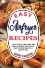 Easy Airfryer Recipes : Collection Of Easy, Quick, And Healthy Recipes For You Who Want To Lose Weight In A Healthy Way. - Book