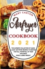 Airfryer Cookbook 2021 : The Ultimate Collection of Quick, and Easy Air Fryer Recipes to Master the Full Potential of Your Appliance While Losing Weight. - Book