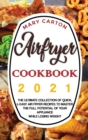 Airfryer Cookbook 2021 : The Ultimate Collection of Quick, and Easy Air Fryer Recipes to Master the Full Potential of Your Appliance While Losing Weight. - Book