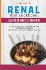Renal Diet Cookbook : LUNCH AND DINNER Easy-To-Follow Low Sodium And Low Potassium Recipes For Every Stages Of Kidney Disease - Book