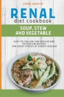 Renal Diet Cookbook : SOUP, STEW AND VEGETABLE Easy-To-Follow Low Sodium And Low Potassium Recipes For Every Stages Of Kidney Disease - Book