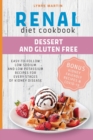 Renal Diet Cookbook : DESSERT AND GLUTENFREE Easy-To-Follow Low Sodium And Low Potassium Recipes For Every Stages Of Kidney Disease BONUS: Kidney Friendly Recipes & Covid-19 - Book