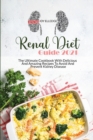 Renal Diet Guide 2021 : The Ultimate Cookbook With Delicious And Amazing Recipes To Avoid And Prevent Kidney Disease - Book