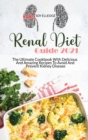 Renal Diet Guide 2021 : The Ultimate Cookbook With Delicious And Amazing Recipes To Avoid And Prevent Kidney Disease - Book