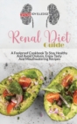 Renal Diet Guide : A Foolproof Cookbook To Stay Healthy And Avoid Dialysis. Enjoy Tasty And Mouthwatering Recipes - Book