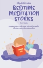 Bedtime Meditation Stories For Kids : A complete collection of Meditation to have fun, relax, feel calm and help sleep. Fantasy Fairy tales to help your toddlers sleep well - Book