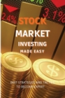 Stock Market Investing Made Easy : A Quick Start Guide to Creating Real Wealth and Become a Intelligent Investor in Forex & Stocks to Build Your Constant Stream of Income - Book