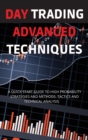 Day Trading Advanced Techniques : A Quick Start Guide to High Probability Strategies and Methods. Tactics and Technical Analysis - Book
