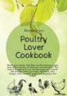 Poultry Lover Cookbook : Please your family with these mouth-watering recipes from grill to stir-fry, for beginners and advanced. This book is thought to let you use free-range and natural-fed animals - Book