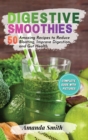 Digestive Smoothies : 50 Amazing Recipes to Reduce Bloating, Improve Digestion & Gut Health (2nd edition) - Book