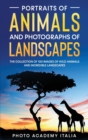 Portraits of Animals and Photographs of Landscapes : The collection of 100 images of wild animals and incredible landscapes - Book