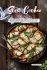 Slow Cooker Cookbook : Join the Slow Cooker Revolution and Discover Incredibly Simple Prep-and-Go Whole Foods Meals Your Entire Family will Love - Book