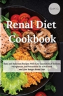 Renal Diet Cookbook : Easy and Delicious Recipes With Low Quantities of Sodium, Phosphorus, and Potassium for a Practical and Low Budget Renal Diet - Book
