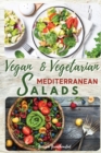 Vegan and Vegetarian Mediterranean Salads : Simple and Essential Salad Recipes Ready in 5-Minutes for Healthy Eating. 50 Recipes with Pictures - Book