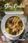 Slow Cooker Cookbook : The Complete Beginner's Guide to Easy and Convenient Slow Cooker Ideas That Will Help You Eat Well and Have a Healthier Body - Book