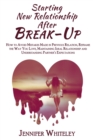 Starting New Relationship After Break-Up : How to Avoid Mistakes Made in Previous Relation, Reframe the Way You Love, Maintaining Ideal Relationship and Understanding Partner's Expectations - Book