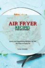 Air Fryer Recipes for Beginners : Quick and Appetizing Recipes for the Air Fryer to Keep Fit - Book