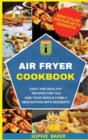 Air Fryer Cookbook : Easy and Healthy Recipes for You and Your Whole Family. New Edition with Desserts - Book