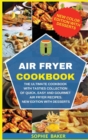 Air Fryer Cookbook : The Ultimate Cookbook with Tasties Collection of Quick, Easy and Gourmet Air Fryer Recipes. New Edition with Desserts - Book