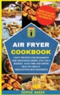 Air Fryer Cookbook : Tasty Recipes for Beginners and Advanced Users. Stay on a Budget, Save Time and Serve Healthy Meals. New Edition With Desserts - Book