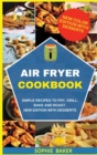 Air Fryer Cookbook : Simple Recipes to Fry, Grill, Bake and Roast. New Edition With Desserts - Book