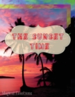 The Sunset Time : Enchanting photos of sunsets from around the world, immortalized by the best photographers, to cut out and frame to make your home classy. - Book