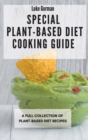 Special Plant-Based Diet Cooking Guide : A Full Collection of Plant-Based Diet Recipes - Book