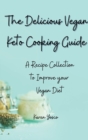 The Delicious Vegan Keto Cooking Guide : A Recipe Collection to Improve your Vegan Diet - Book