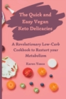 The Quick and Easy Vegan Keto Delicacies : A Revolutionary Low-Carb Cookbook to Restart your Metabolism - Book