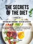 The Secrets of the Diet : - 2 BOOK IN 1 - Sirtfood diet Cookbook + Keto Diet After 50. Improve Your Weight Loss & a Healthy Life with the Keto Diet, Including 100+ Low Carbs, Tasty Recipes, & a Useful - Book