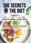 The Secrets of the Diet : - 2 BOOK IN 1 - Sirtfood diet Cookbook + Keto Diet After 50. Improve Your Weight Loss & a Healthy Life with the Keto Diet, Including 100+ Low Carbs, Tasty Recipes, & a Useful - Book