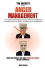 The Secrets of the Anger Management : A clear comprehensive straight to the point guide that can be implemented immediately to help you understand, manage and prevent unhealthy anger. How to Take Cont - Book