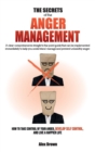 The Secrets of the Anger Management : A clear comprehensive straight to the point guide that can be implemented immediately to help you understand, manage and prevent unhealthy anger. How to Take Cont - Book
