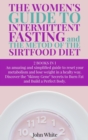 THE WOMEN'S GUIDE TO INTERMITTENT FASTING and THE METOD OF THE SIRTFOOD DIET : - 2 BOOKS IN 1 - An amazing and simplified guide to reset your metabolism and lose weight in a healthy way - Discover the - Book