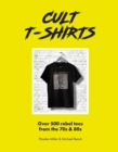 Cult T-Shirts : Over 500 rebel tees from the 70s and 80s - eBook