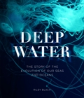 Deep Water : The Story of the Evolution of Our Seas and Oceans - eBook