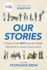 Our Stories : 75 Years of the NHS from the People Who Built It, Lived It and Love It - Book