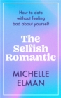 The Selfish Romantic : How to date without feeling bad about yourself - eBook