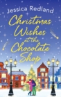 Christmas Wishes at the Chocolate Shop : The perfect romantic festive treat from Jessica Redland - Book