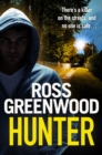 Hunter : A gripping, addictive thriller from Ross Greenwood, author of The Santa Killer - eBook