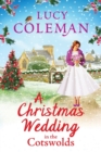 A Christmas Wedding in the Cotswolds : Escape with Lucy Coleman for the perfect uplifting festive read - Book