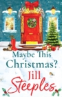 Maybe This Christmas? : A wonderful, festive heartfelt read from Jill Steeples - Book