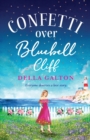 Confetti Over Bluebell Cliff : The perfect feel-good read from Della Galton - Book