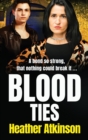 Blood Ties : A heart-stopping, gritty gangland thriller from Heather Atkinson - Book